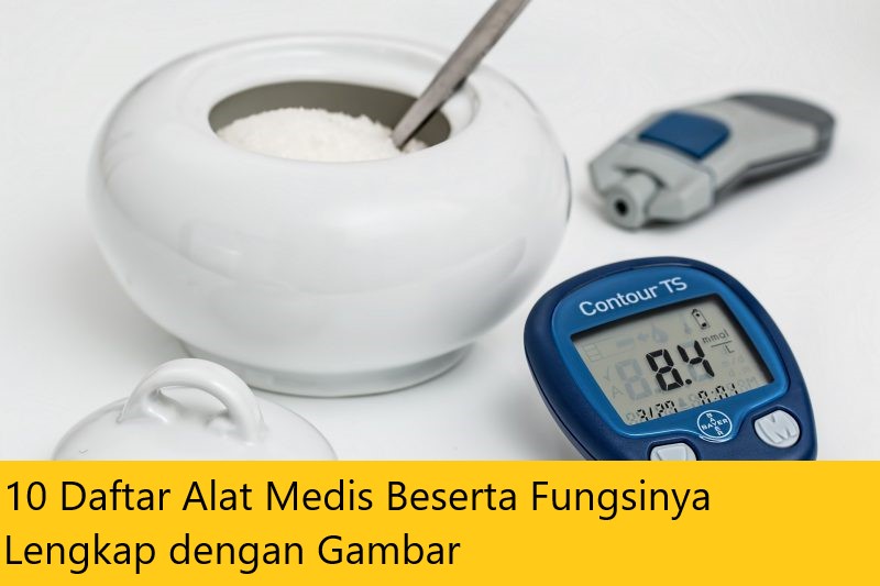 10 Daftar Alat Medis Beserta Fungsinya Lengkap dengan Gambar