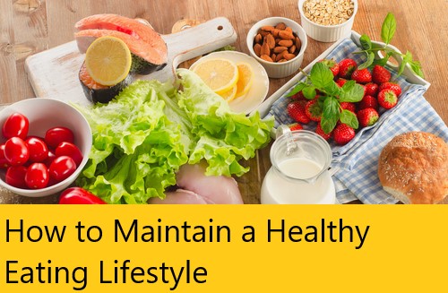 How to Maintain a Healthy Eating Lifestyle