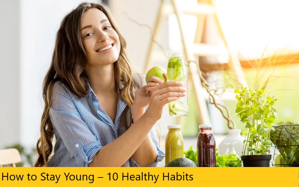How to Stay Young – 10 Healthy Habits